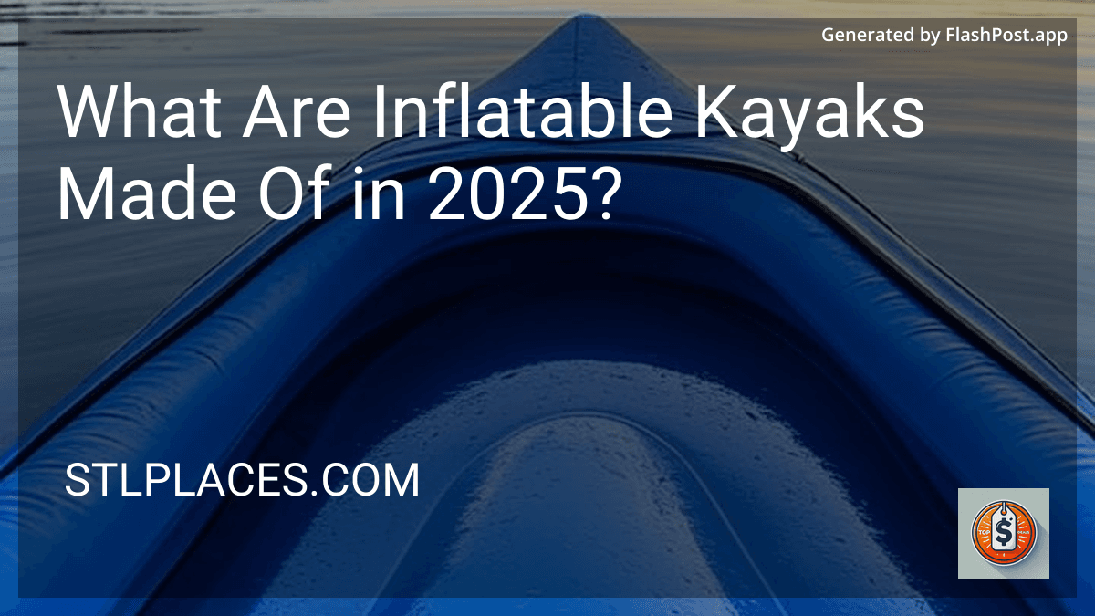 What Are Inflatable Kayaks Made Of in 2025? image