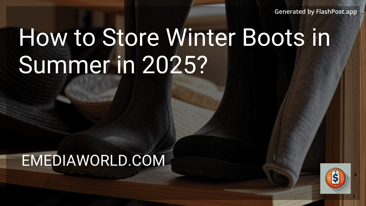 How to Store Winter Boots in Summer in 2025? preview