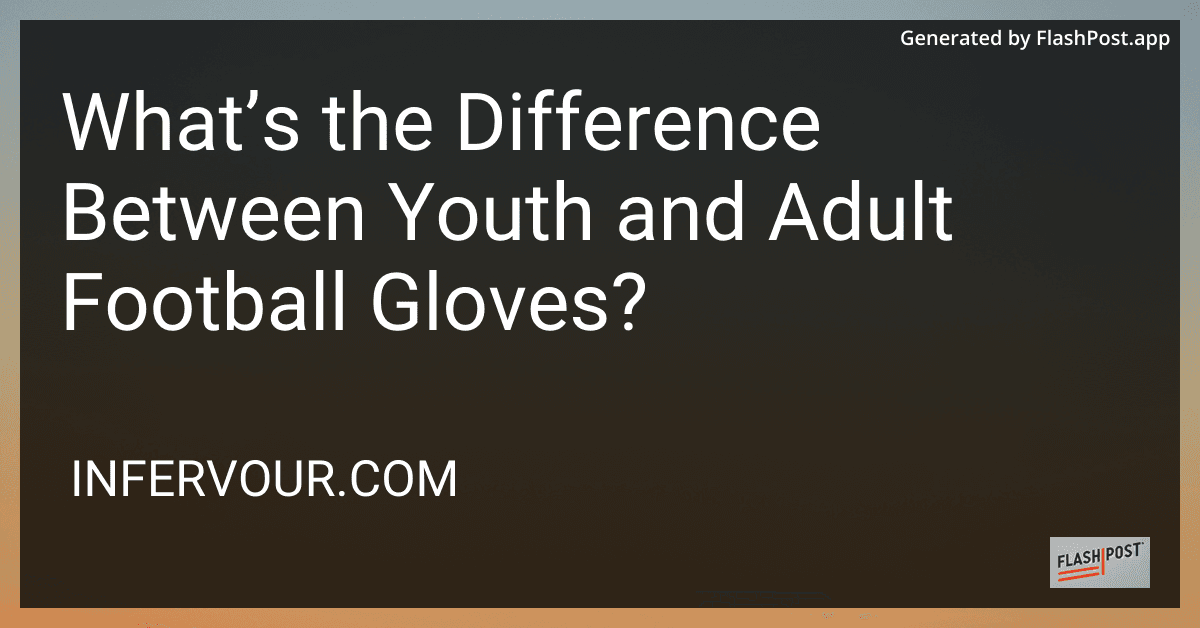 What’s the Difference Between Youth and Adult Football Gloves? preview