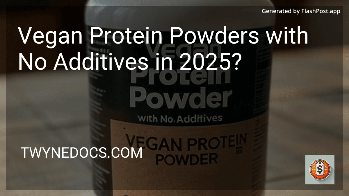 Vegan Protein Powders with No Additives in 2025? preview
