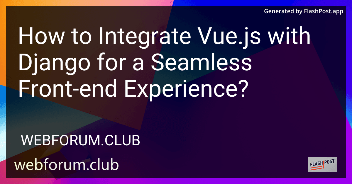 How to Integrate Vue.js with Django for a Seamless Front-end Experience? preview