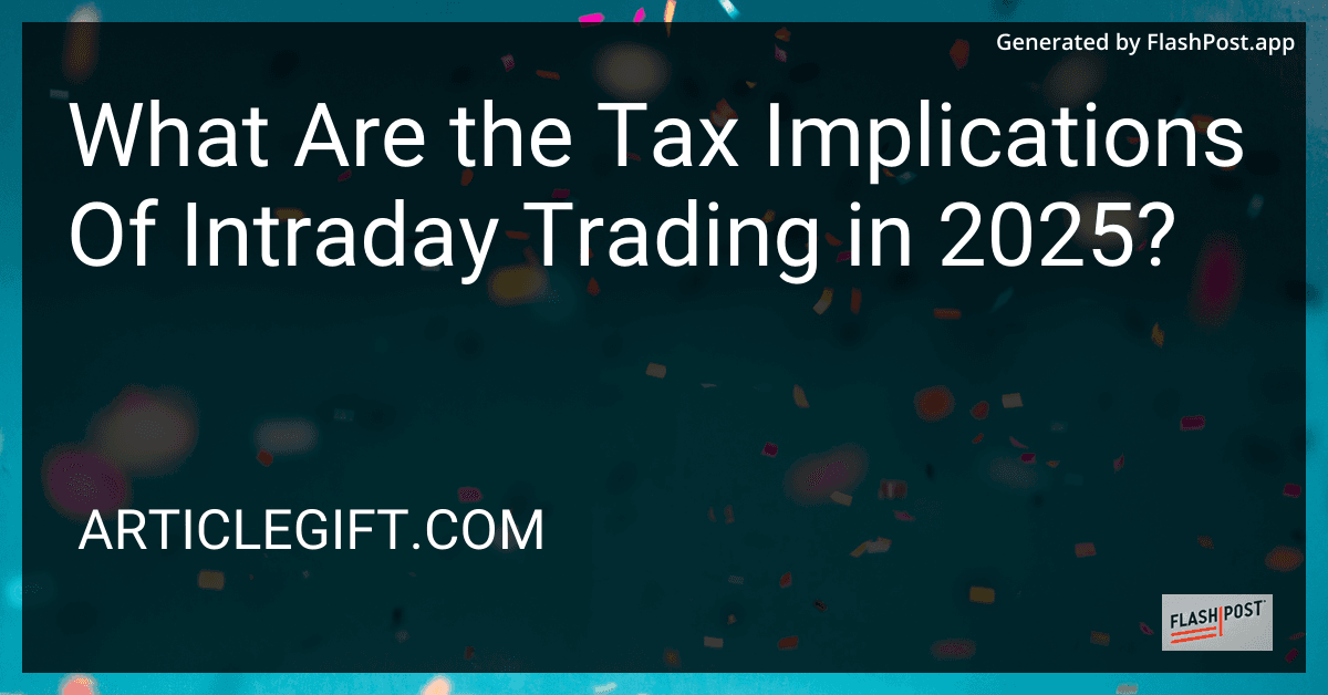 What Are the Tax Implications Of Intraday Trading in 2025? preview