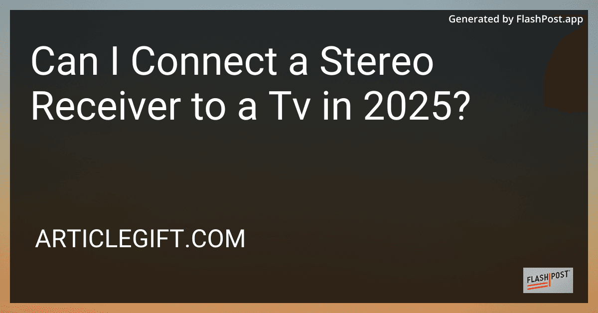 Can I Connect a Stereo Receiver to a Tv in 2025? preview