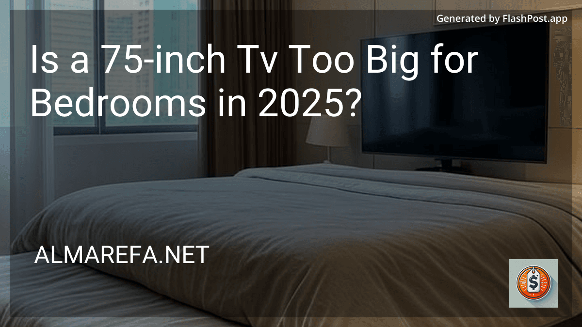 Is a 75-inch Tv Too Big for Bedrooms in 2025? preview