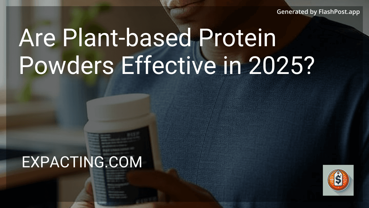 Are Plant-based Protein Powders Effective in 2025? image