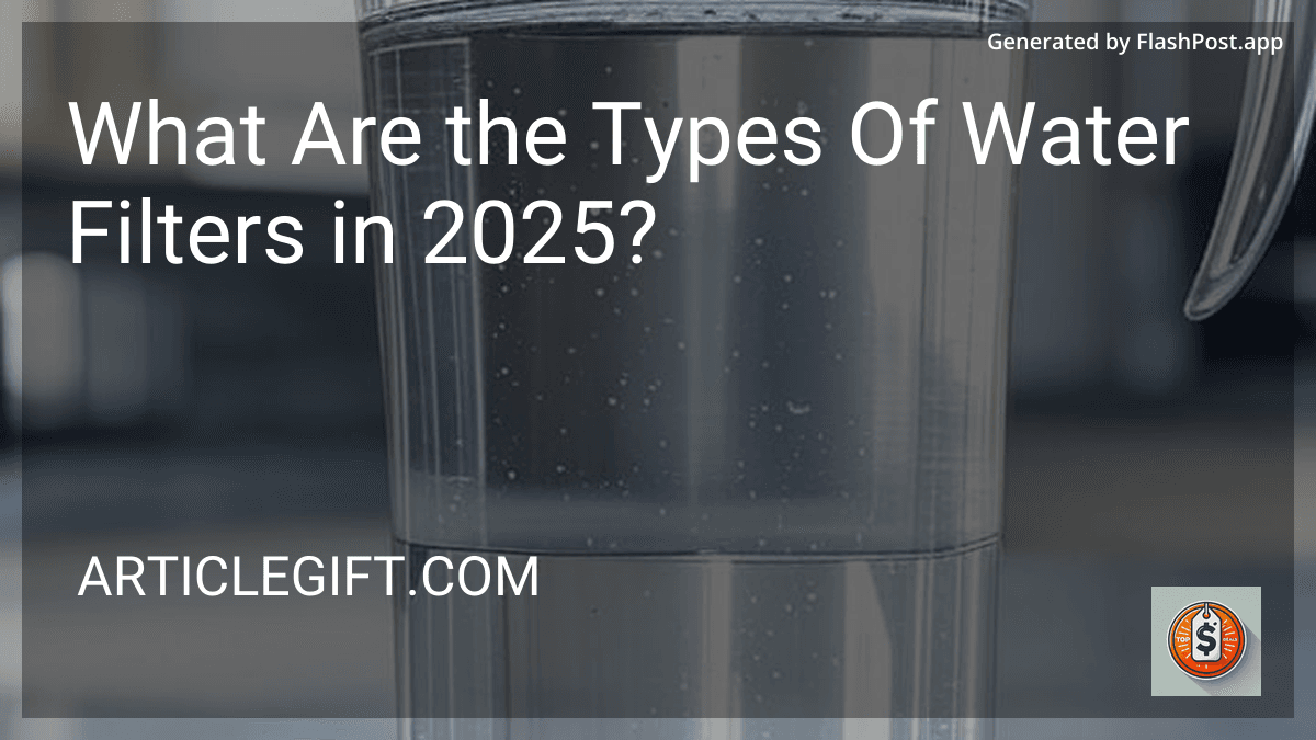 What Are the Types Of Water Filters in 2025? image