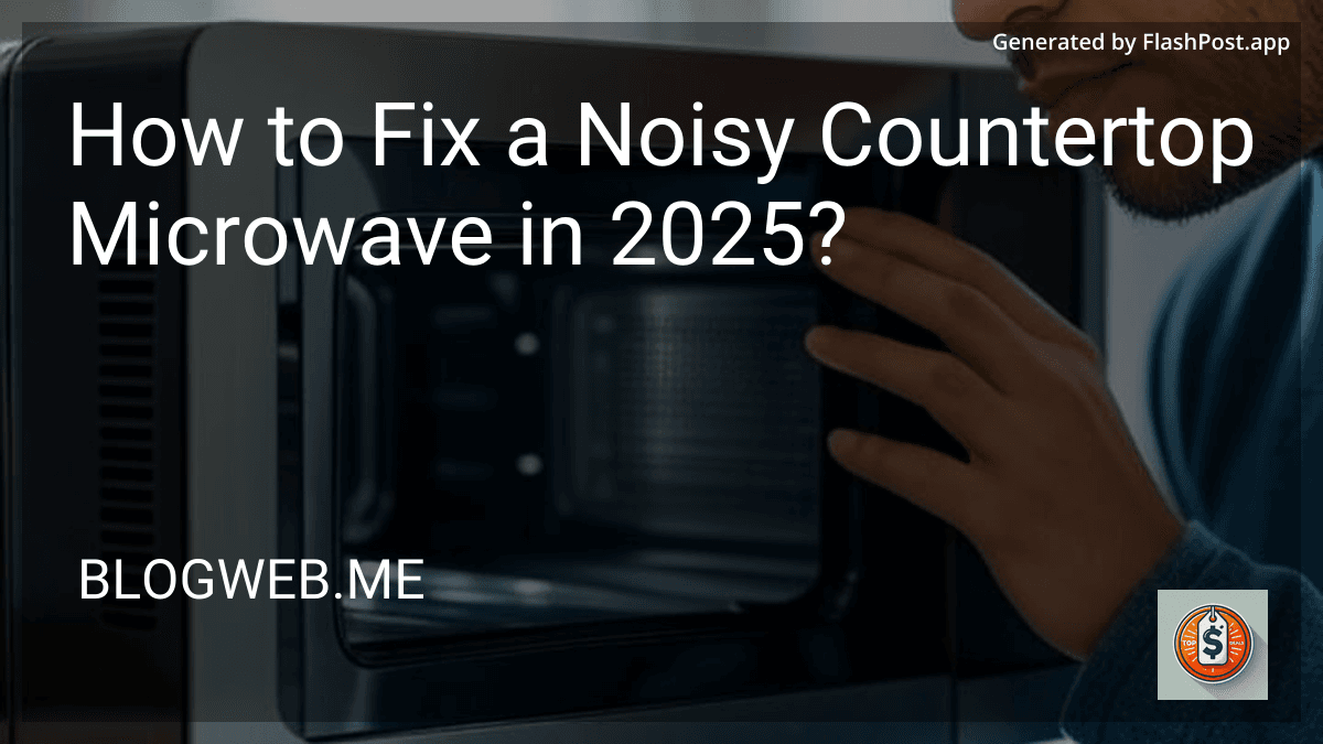 How to Fix a Noisy Countertop Microwave in 2025? preview