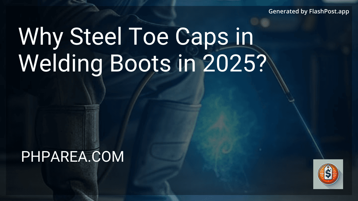 Why Steel Toe Caps in Welding Boots in 2025? preview