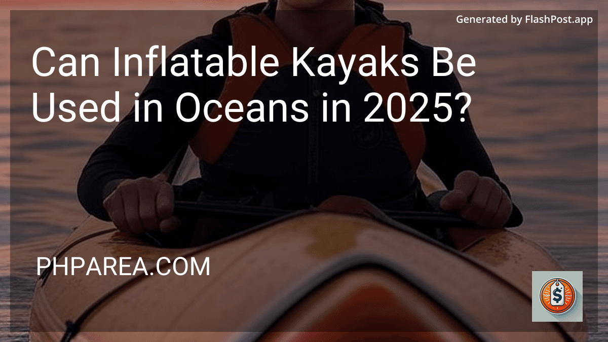 Can Inflatable Kayaks Be Used in Oceans in 2025? preview