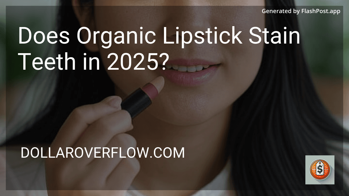 Does Organic Lipstick Stain Teeth in 2025? preview