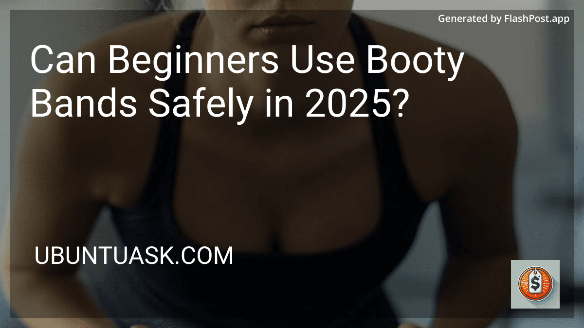 Can Beginners Use Booty Bands Safely in 2025? preview