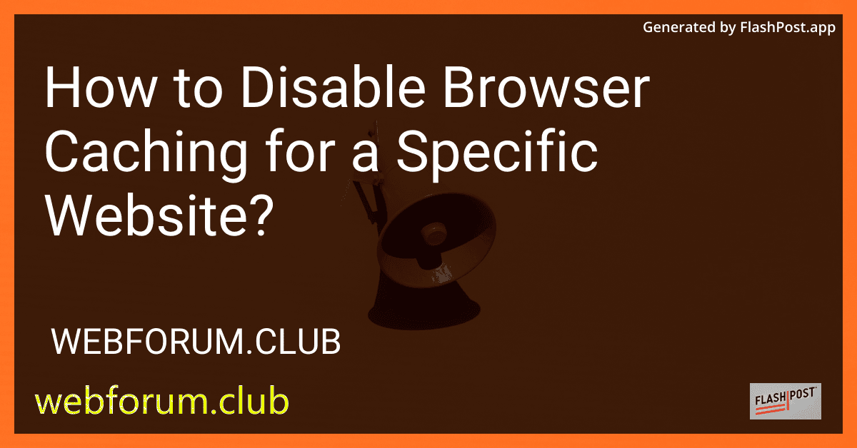 How to Disable Browser Caching for a Specific Website? preview