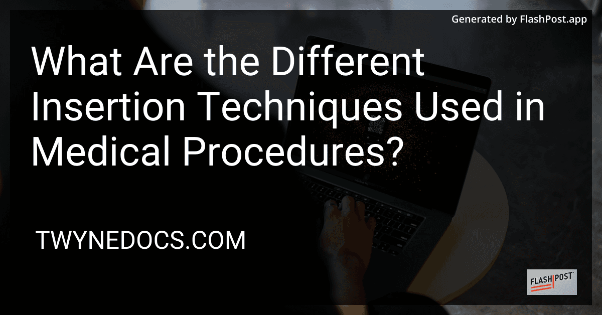 What Are the Different Insertion Techniques Used in Medical Procedures? preview