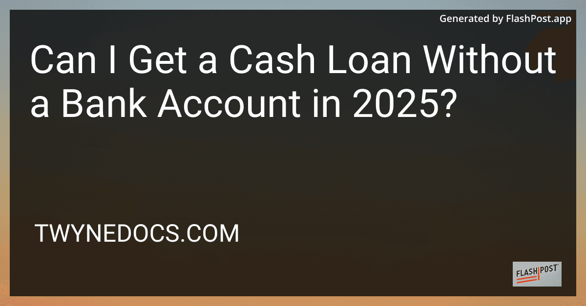 Can I Get a Cash Loan Without a Bank Account in 2025? preview