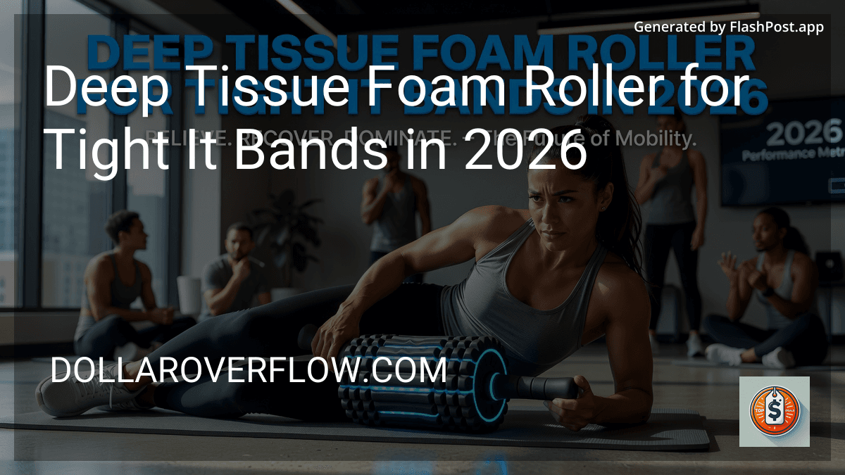 Deep Tissue Foam Roller for Tight It Bands in 2026 preview