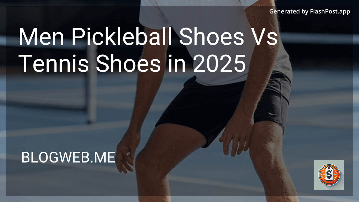 Men Pickleball Shoes Vs Tennis Shoes in 2025 preview