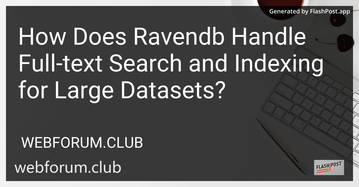 How Does Ravendb Handle Full-text Search and Indexing for Large Datasets? image