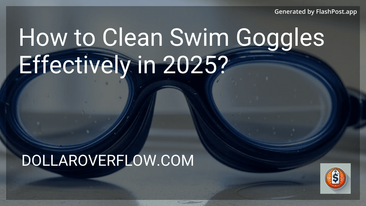 How to Clean Swim Goggles Effectively in 2025? preview