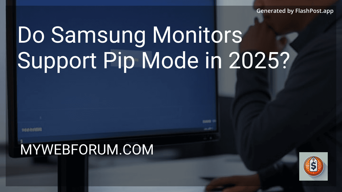 Do Samsung Monitors Support Pip Mode in 2025? preview