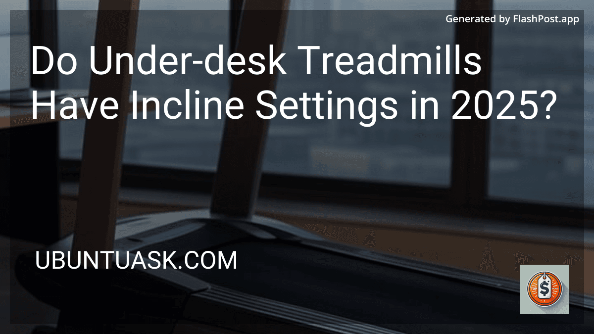 Do Under-desk Treadmills Have Incline Settings in 2025? preview