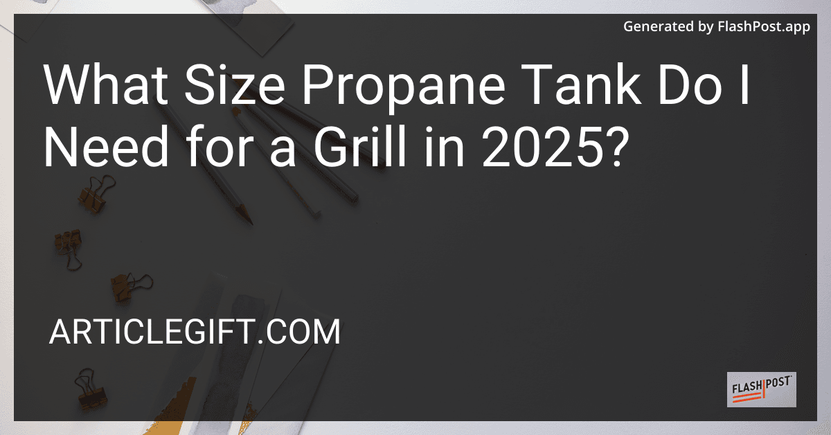 What Size Propane Tank Do I Need for a Grill in 2025? preview