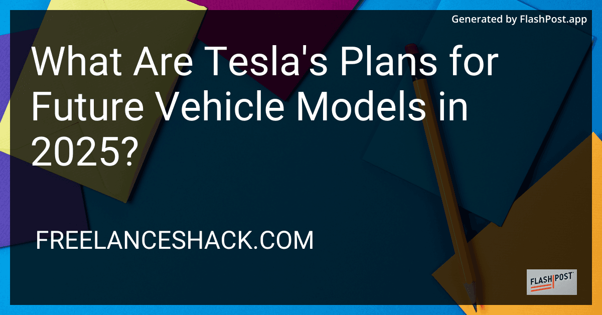 What Are Tesla's Plans for Future Vehicle Models in 2025? preview