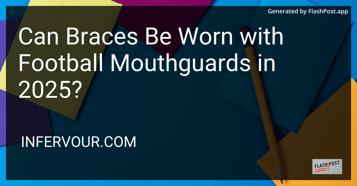 Can Braces Be Worn with Football Mouthguards in 2025? preview