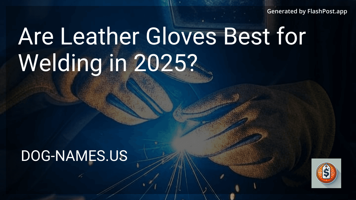 Are Leather Gloves Best for Welding in 2025? preview