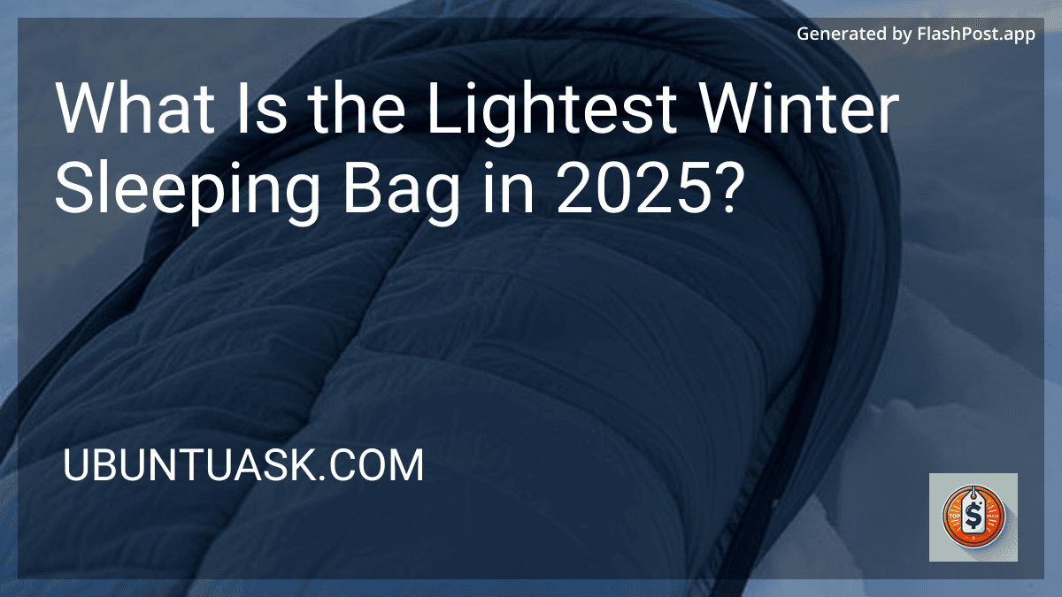 What Is the Lightest Winter Sleeping Bag in 2025? preview