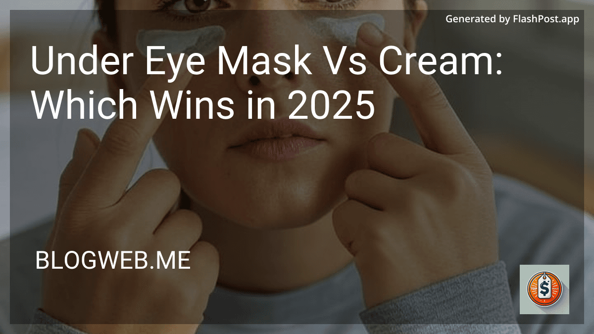 Under Eye Mask Vs Cream: Which Wins in 2025 image