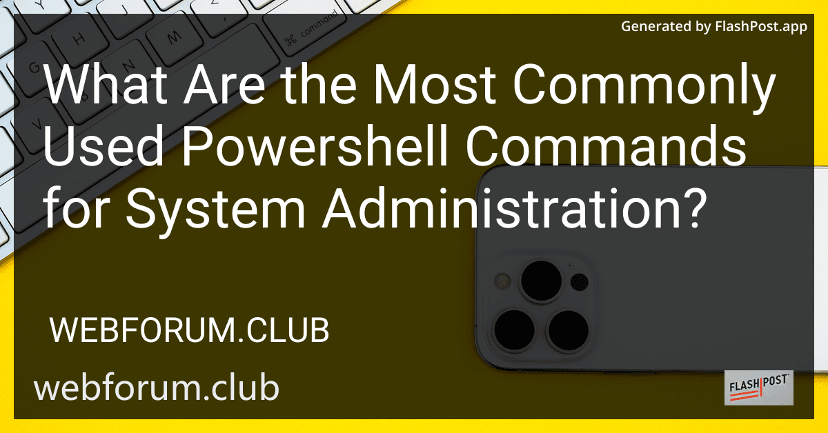 What Are the Most Commonly Used Powershell Commands for System Administration? preview