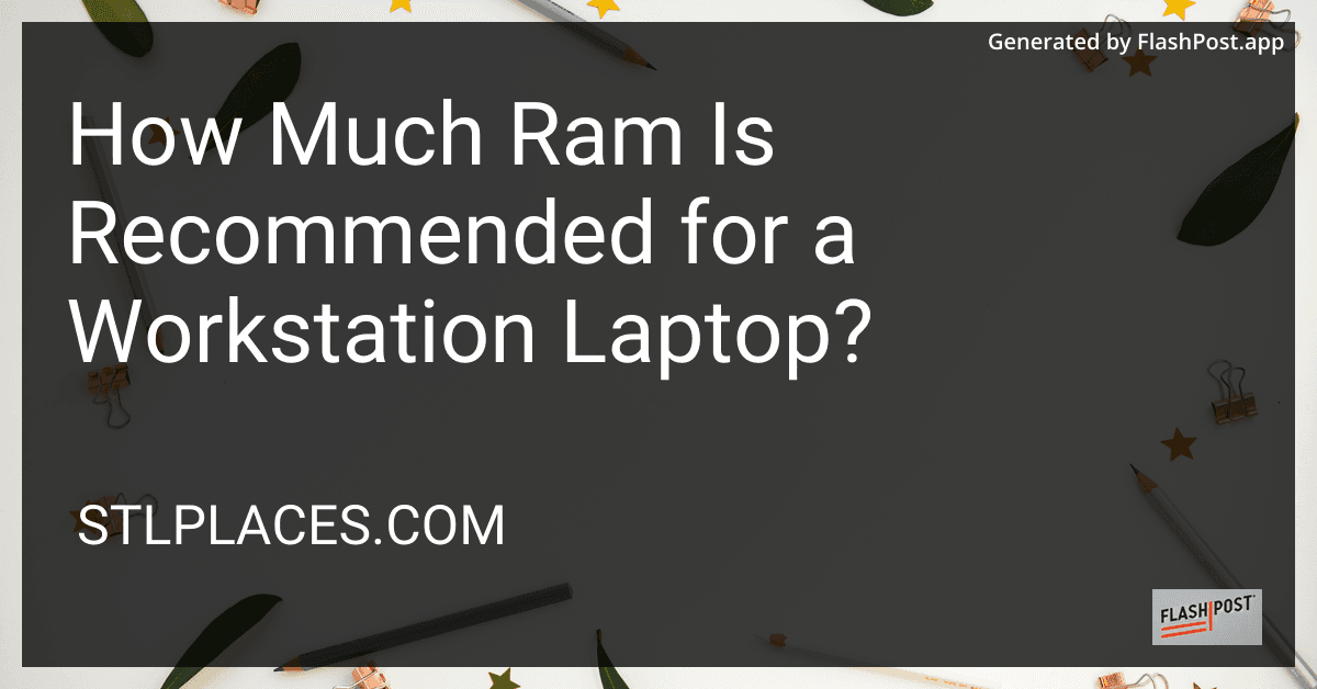 How Much Ram Is Recommended for a Workstation Laptop? preview