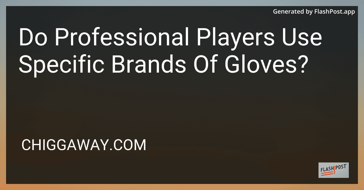 Do Professional Players Use Specific Brands Of Gloves? preview