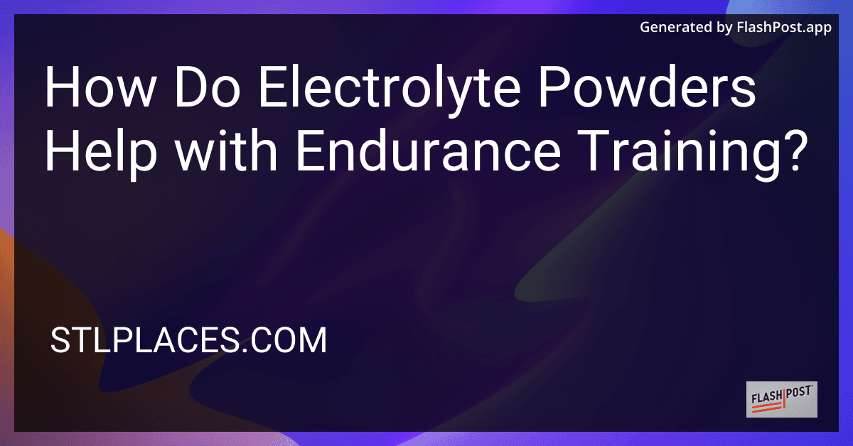 How Do Electrolyte Powders Help with Endurance Training? preview