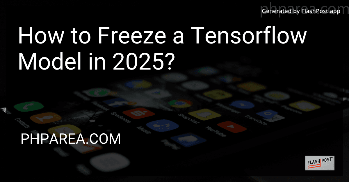 How to Freeze a Tensorflow Model in 2025? preview