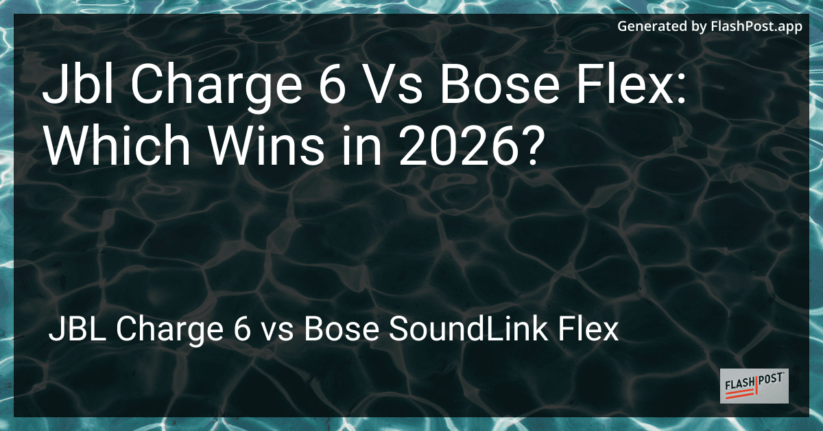 Jbl Charge 6 Vs Bose Flex: Which Wins in 2026?