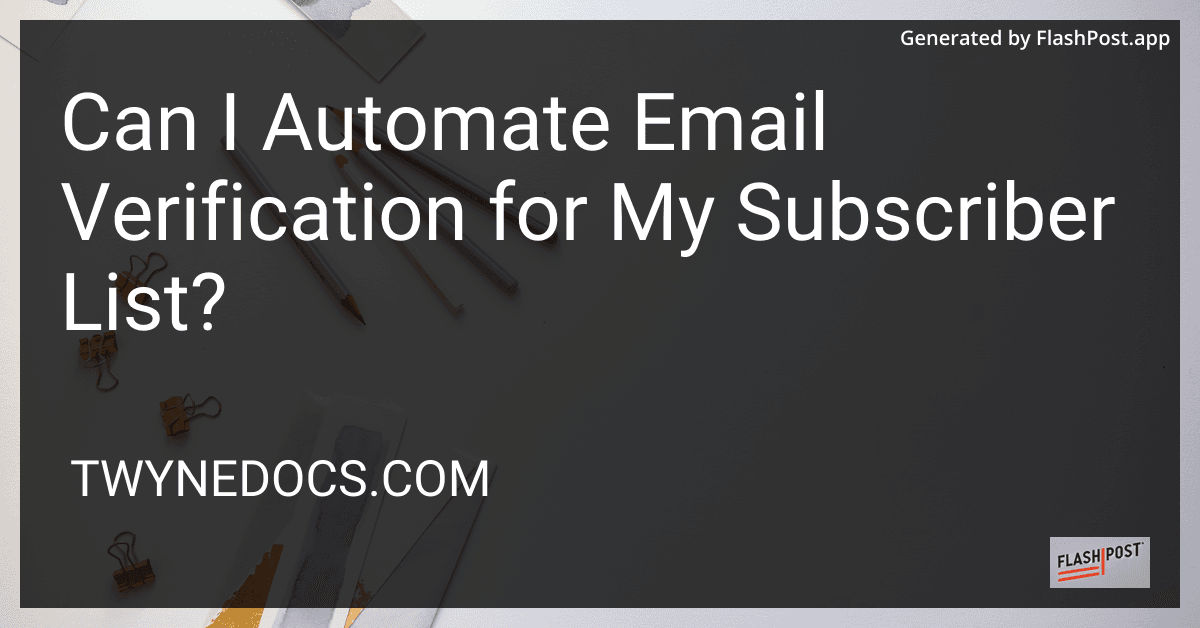 Can I Automate Email Verification for My Subscriber List? preview