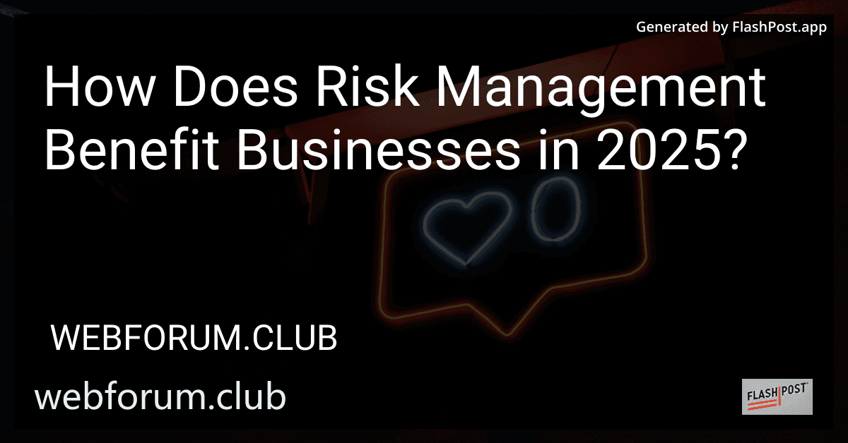 How Does Risk Management Benefit Businesses in 2025? preview