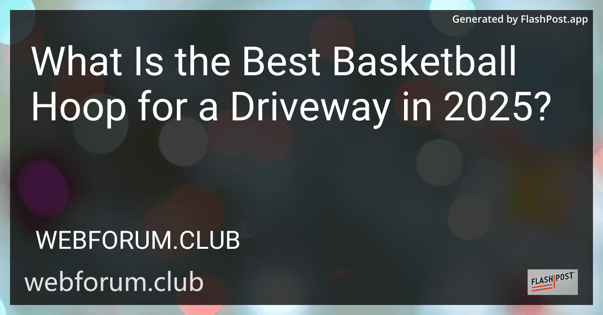 What Is the Best Basketball Hoop for a Driveway in 2025? preview