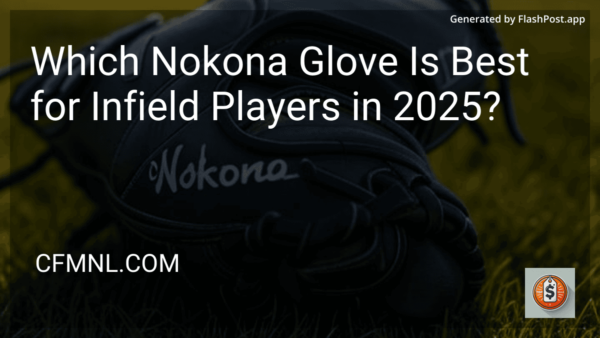 Which Nokona Glove Is Best for Infield Players in 2025? preview