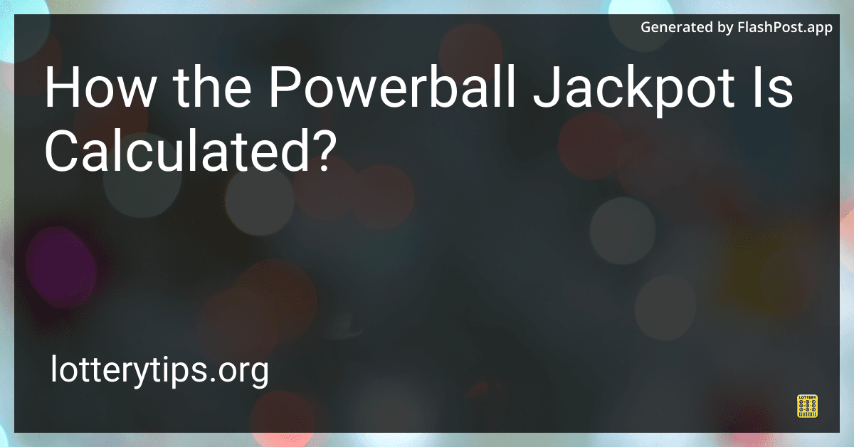 How the Powerball Jackpot Is Calculated?