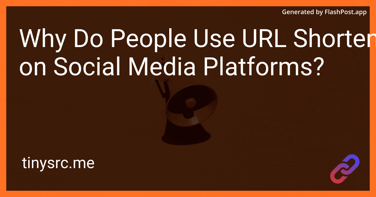 Why Do People Use URL Shorteners on Social Media Platforms?