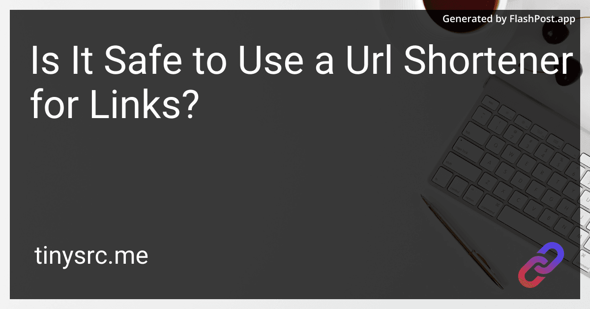 Is It Safe to Use a URL Shortener for Links?