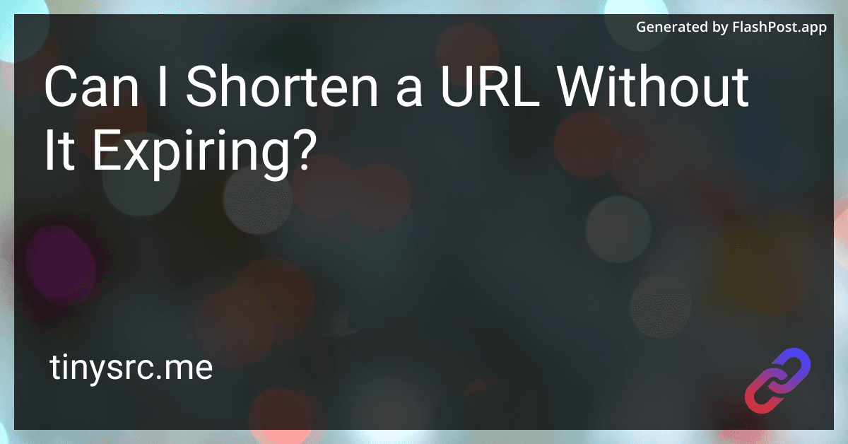 Can I Shorten a URL Without It Expiring?