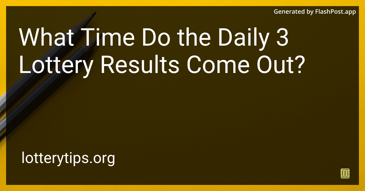 What Time Do the Daily 3 Lottery Results Come Out?