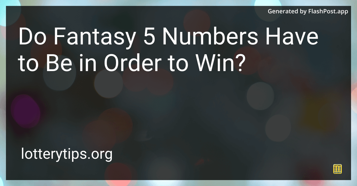 Do Fantasy 5 Numbers Have to Be in Order to Win?