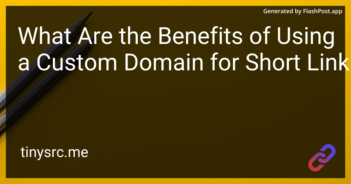 What Are the Benefits of Using a Custom Domain for Short Links?