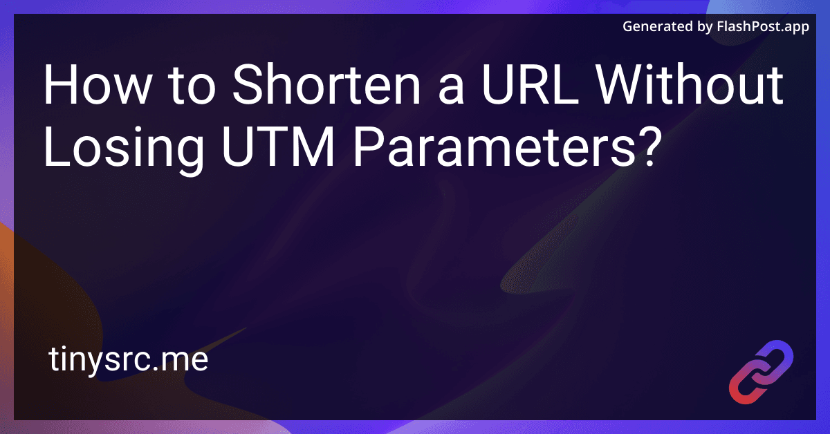 How to Shorten a URL Without Losing UTM Parameters?